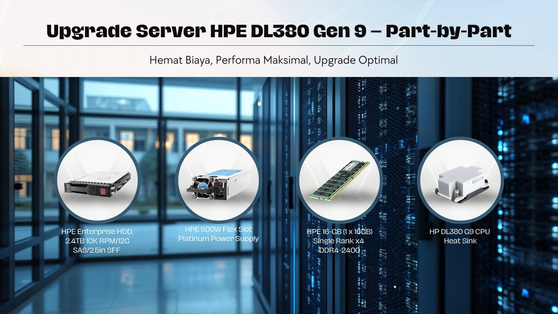 Spare part upgrade server HPE DL380 Gen 9 berupa RAM, HDD SAS, PSU, dan heatsink