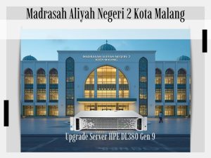 Server HPE DL380 Gen 9 dengan background gedung MAN 2 Kota Malang sebagai ilustrasi upgrade server menggunakan spare part